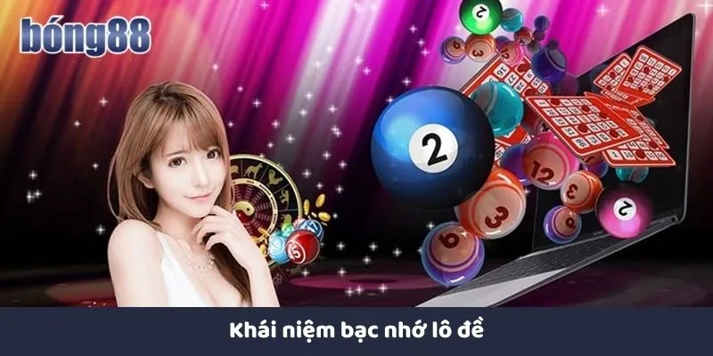 Bí Quyết Soi Cầu Bạc Nhớ Lô Đề Chuẩn Xác Tại Bong88 Hiểu rõ về bạc nhớ lô đề