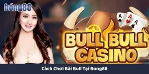 cách chơi bài bull