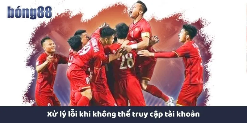 Xử lý lỗi khi không thể truy cập tài khoản