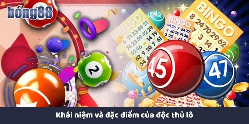 Khái niệm và đặc điểm của độc thủ lô