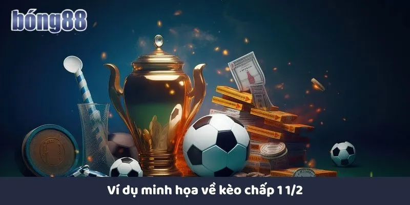 Kèo Chấp 1 1/2 Và Mẹo Chơi Hiệu Quả Tại Nhà Cái Bong88 Ví dụ minh họa về kèo 1.5