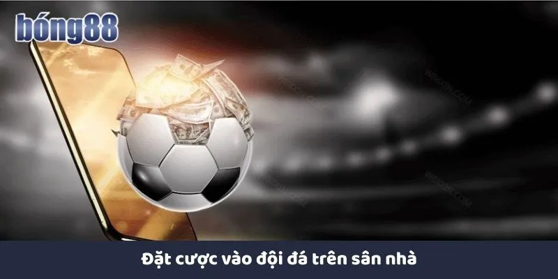 Đặt cược vào đội đá trên sân nhà