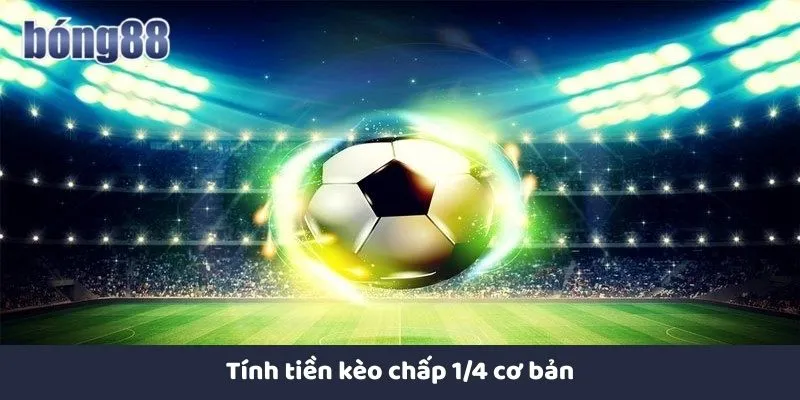 Kèo Chấp 1/4 Và Cách Chơi Hiệu Quả Tại Nhà Cái Bong88 Tính tiền kèo 0.25 cơ bản