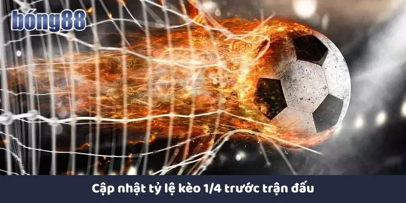 Kèo Chấp 1/4 Và Cách Chơi Hiệu Quả Tại Nhà Cái Bong88 Cập nhật tỷ lệ kèo 1/4 trước trận đấu tại Bong88